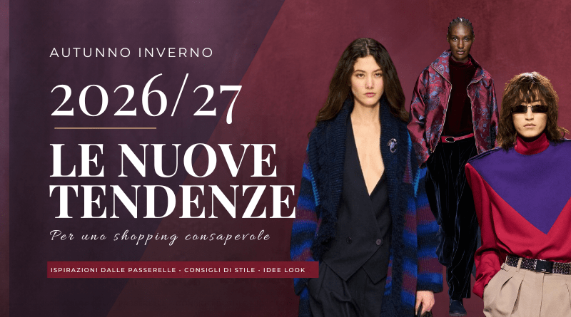 Tendenze moda Autunno Inverno 2026/27: colori, silhouette e look di passerella per uno shopping consapevole.